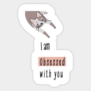 I am obsessed with you_cat Sticker